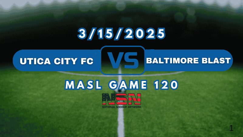MASL GAME 120 | UTICA CITY FC vs BALTIMORE BLAST | SATURDAY MARCH 15TH 6PM EST