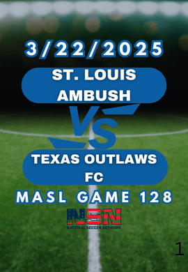 MASL GAME 128 | ST. LOUIS AMBUSH vs TEXAS OUTLAWS FC | SATURDAY MARCH 22ND 8:05PM EST