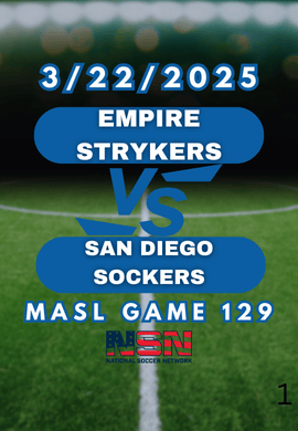 MASL GAME 129 | EMPIRE STRYKERS vs SAN DIEGO SOCKERS | SATURDAY MARCH 22ND 10:05PM EST