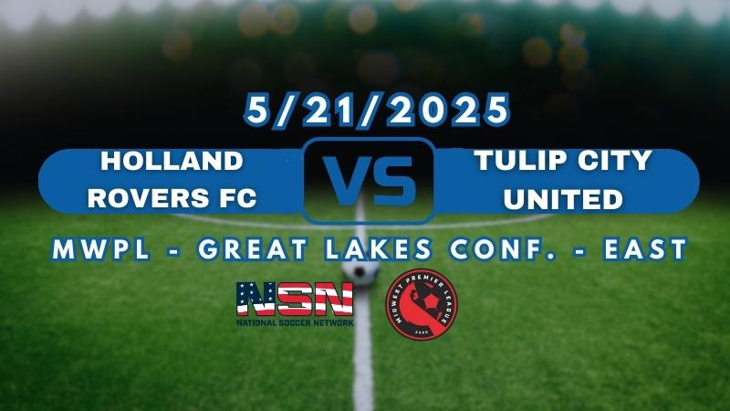 MWPL- GREAT LAKES CONF. | HOLLAND ROVERS vs TULIP CITY | FRIDAY MAY 23RD 7PM EST