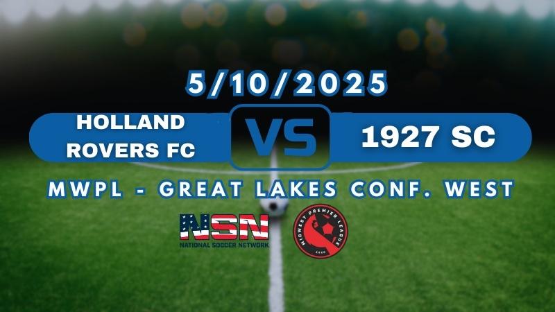 MWPL - GREAT LAKES CONF. WEST | HOLLAND ROVERS FC vs 1927 SC | SATURDAY MAY 10TH 3PM EST