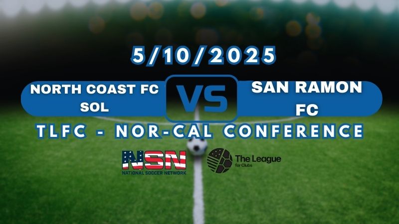 TLFC - NOR-CAL CONFERENCE | NORTH COAST FC SOL vs SAN RAMON FC | SATURDAY MAY 10TH 10PM EST