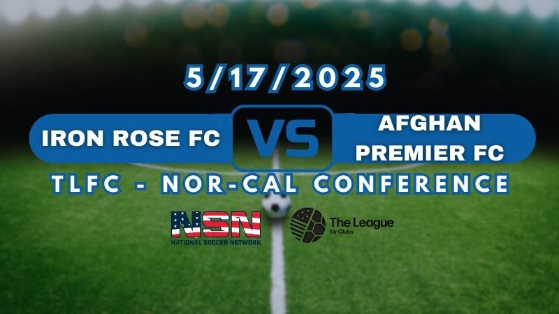 TLFC - NOR-CAL CONFERENCE | IRON ROSE FC vs AFGHAN PREMIER FC | SATURDAY MAY 17TH 7PM EST