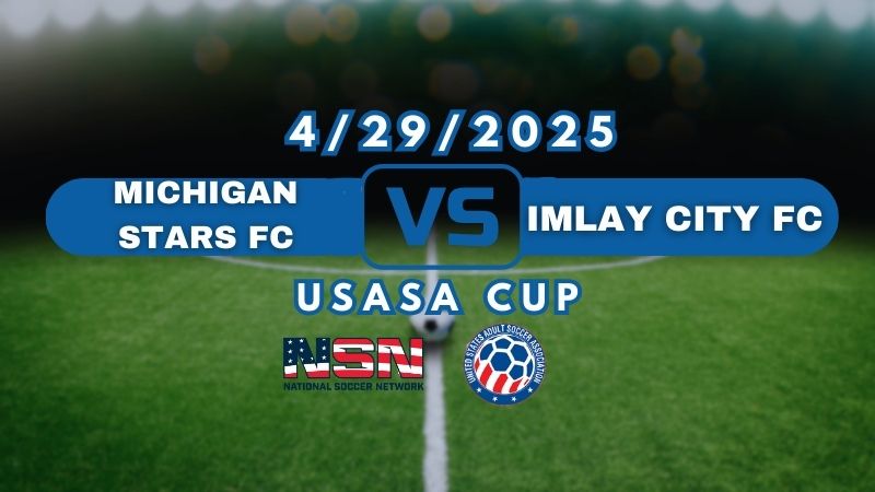 USASA CUP | MICHIGAN STARS FC vs IMLAY CITY FC | TUESDAY APRIL 29TH 9:30PM EST