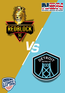 UPSL - REDBLOCK SC vs DETROIT METRO FC - MIDWEST EAST